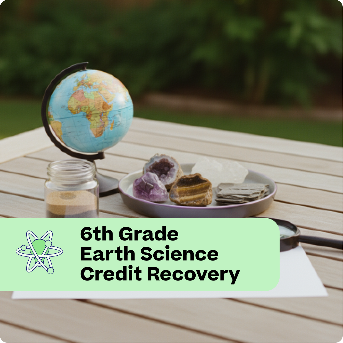 Globe, crystals, and other educational items on a table with '6th Grade Earth Science Credit Recovery' text.