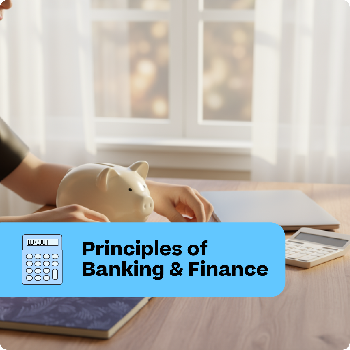 Person holding a piggy bank with a calculator and notebook on a desk, labeled 'Principles of Banking & Finance'.