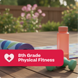 Yoga mat, water bottle, and dumbbells on a wooden deck with '8th Grade Physical Fitness' text overlay.