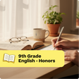 Person writing in a notebook with an open book and cup on a table, labeled '9th Grade English - Honors'.