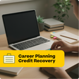 Person using a laptop with 'Career Planning Credit Recovery' text overlay on a desk.