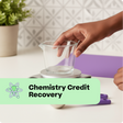 Person holding a beaker on a scale with 'Chemistry Credit Recovery' text overlay.