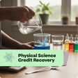 Person conducting a science experiment with beakers and a text overlay about physical science credit recovery.